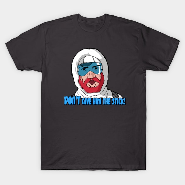 DON'T Give 'im the stick!! T-Shirt by Hologram Teez